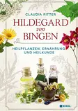 Hildegard von Bingen: Heilpflanzen, Ernährung und Heilkunde