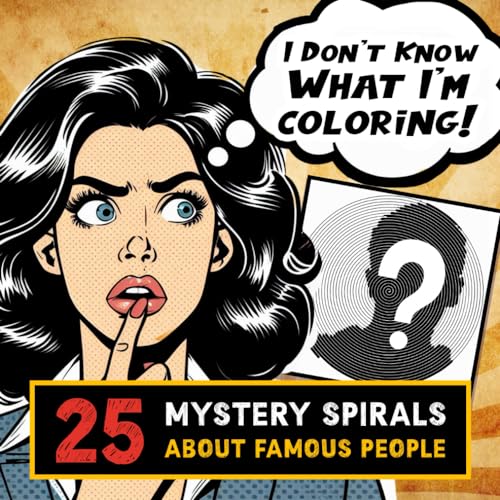 I Don't Know What I'm Coloring Book: 25 Mystery Spirals about Famous People , Fill In The Lines, Novelty Stress Reliever For Teens And Adults, Unique Gift For Overthinkers