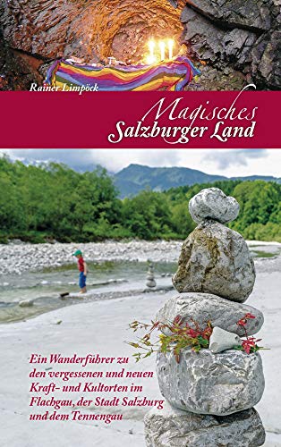 Magisches Salzburger Land: Ein Wanderführer zu den vergessenen und neuen Kraft- und Kultorten im Salzburger Land (Magische Wanderführer: Tourenbücher ... vergessenen und neuen Kraft- und Kulturorten)
