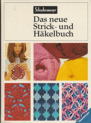 Das neue Strick- und Häkelbuch. Ein vollständiger Lehrgang mit Musterbeispielen.