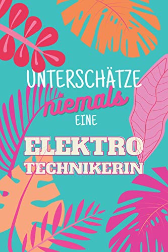 Unterschätze niemals eine Elektrotechnikerin: Notizbuch inkl. Kalender 2021 | Das perfekte Geschenk für Frauen, die in der Elektrotechnik arbeiten | Geschenkidee | Geschenke