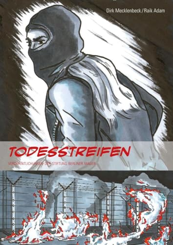 Todesstreifen: Aktionen gegen die Mauer in West-Berlin 1989 (Veröffentlichungen der Stiftung Berliner Mauer, Band 9)