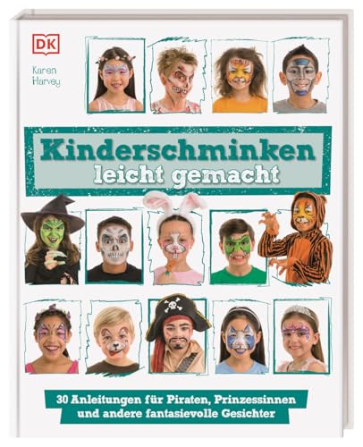 Kinderschminken leicht gemacht: 30 Anleitungen für Piraten, Prinzessinnen und andere fantasievolle Gesichter. Für Eltern und Kinder ab 6 Jahren