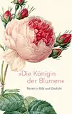 »Die Königin der Blumen«: Rosen in Bild und Gedicht