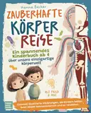 Zauberhafte Körperreise - Ein spannendes Kinderbuch ab 4 über unsere einzigartige Körperwelt: Liebevoll Illustrierte Erklärungen, die Kindern helfen ihren Körper kennenlernen und zu verstehen.