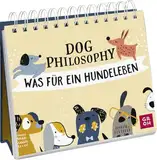 Dog Philosophy: Was für ein Hundeleben! Humorvoller Sprüche-Aufsteller für Hundeliebhaber mit Hundeillustrationen, Hundefotos und Aphorismen (Geschenke für Hundeliebhaber)