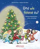 Und wie feierst du?: Weihnachtsgeschichten so bunt wie die Welt. Eine faszinierende Reise durch die Weihnachtsbräuche aller Welt, Kinderbuch zum Vorlesen und Entdecken ab 4 Jahren