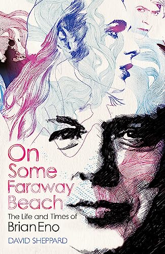 On Some Faraway Beach: The Life and Times of Brian Eno (Deep Cuts)