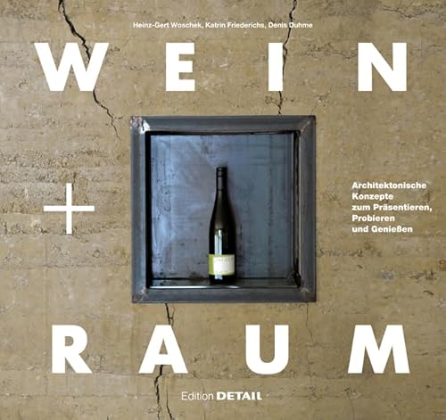 Wein und Raum: Architektonische Konzepte zum Präsentieren, Probieren und Genießen (DETAIL Special)