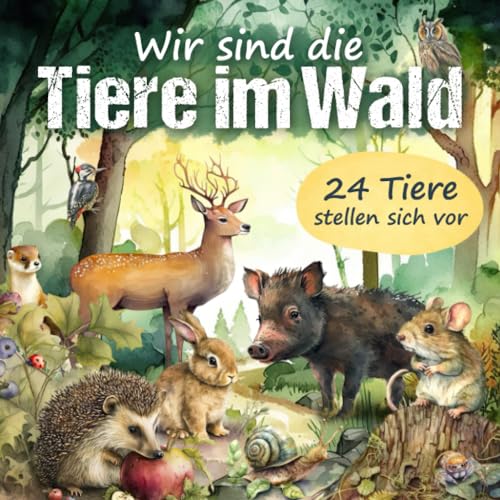 Waldbuch für Kinder: Wir sind die Tiere im Wald: 24 Waldtiere stellen sich vor und erzählen aus ihrem Leben in der Natur