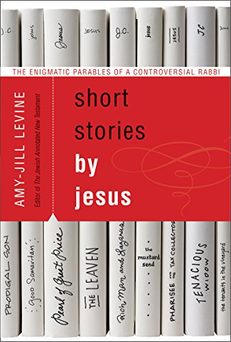 Short Stories by Jesus: The Enigmatic Parables of a Controversial Rabbi (English Edition)