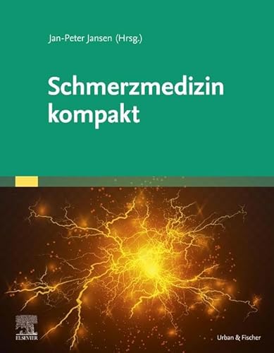 Schmerzmedizin kompakt: Das Wichtigste für Ärztinnen und Ärzte aller Fachrichtungen (Elsevier Essentials)