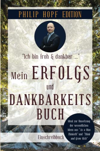 Mein Erfolgs- und Dankbarkeitsbuch: Positiv denken und handeln auch in Zeiten der Krise. Erfolgsplaner, Glücks- und Dankbarkeitstagebuch (Philip Hopf Edition)