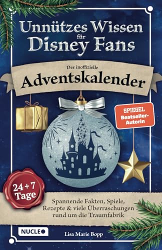 Unnützes Wissen für Disney-Fans – Der inoffizielle Adventskalender: Spannende Fakten, Spiele, Rezepte & viele Überraschungen rund um die Traumfabrik | 24 + 7 Tage voller Magie