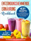 ENTZÜNDUNGSHEMMENDE ERNÄHRUNG KOCHBUCH: 431 Rezepte zur Bekämpfung chronischer Entzündungen und zur Stärkung Ihres Immunsystems + 28-TAGE-SPEISEPLAN (Die besten Kochbücher)