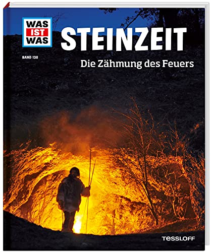 WAS IST WAS Band 138 Steinzeit. Die Zähmung des Feuers (WAS IST WAS Sachbuch, Band 138)