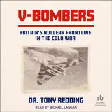 V-Bombers: Britain’s Nuclear Frontline in the Cold War