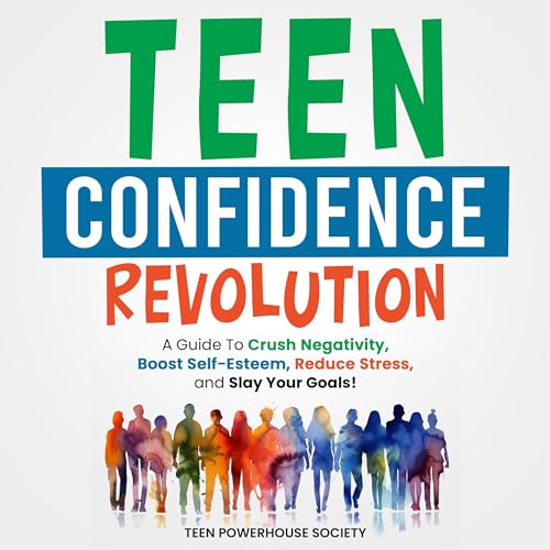 Teen Confidence Revolution: A Guide to Crush Negativity, Boost Self-Esteem, Reduce Stress, and Slay Your Goals!