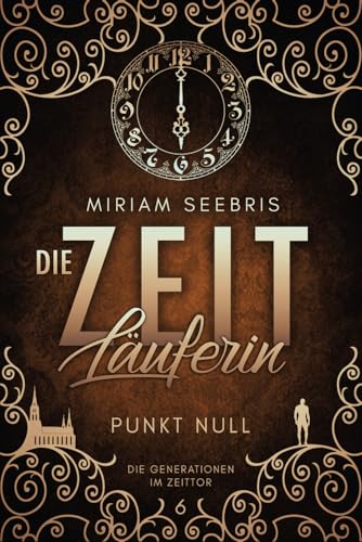 Die Zeitläuferin - Punkt Null (Die Generationen im Zeittor, Band 6)