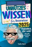 Unnützes Wissen für Besserwisser: Unglaublich, aber wahr! Über 400 verblüffende Fakten zum Staunen und Weitersagen