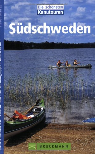 Südschweden: Flussverlaufsskizzen, Einkehr- und Übernachtungstipps, Kanuverleihe (Die schönsten Kanutouren)