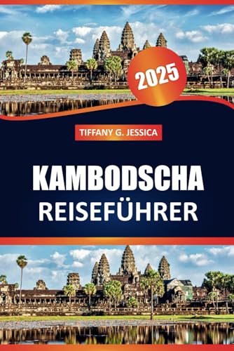Kambodscha Reiseführer 2025: Erkunden Sie antike Tempel, geschäftige Märkte, die lokale Küche und das kulturelle Erbe in Südostasien