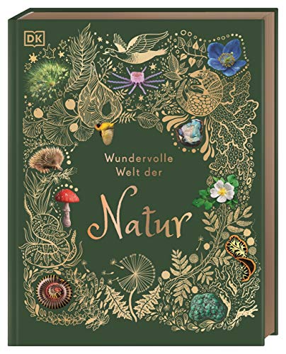 Wundervolle Welt der Natur: Ein Naturbilderbuch für die ganze Familie. Hochwertig ausgestattet mit Lesebändchen, Goldfolie und Goldschnitt. Für Kinder ab 7 Jahren