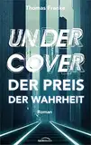 Undercover - der Preis der Wahrheit: Roman