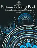 Patterns Coloring Book: Australian Aboriginal Dot Art - Amazing and Relaxing Patterns of Nature and Animals (Patterns World Journey, Band 1)