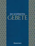 Die schönsten Gebete zur inneren Einkehr, Meditation, für Trost und Zuspruch: Aus allen Religionen, Epochen & Schriften. Von berühmten Geistlichen und Dichter*innen -