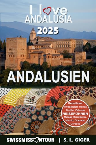 Andalusien Reiseführer 2025: Reiseführer Andalusien, Sevilla, Malaga, Cordoba, Marbella, Granada. Mit Madrid und Valencia Reiseführer. Von SWISSMISSONTOUR (Swissmissontour Reiseführer)