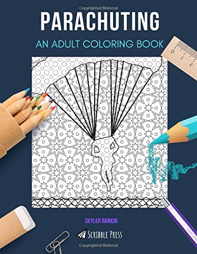 PARACHUTING: AN ADULT COLORING BOOK: A Parachuting Coloring Book For Adults