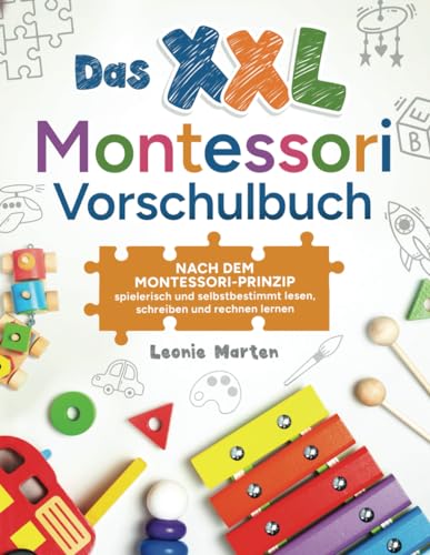 Das XXL Montessori Vorschulbuch: Nach dem Montessori-Prinzip spielerisch und selbstbestimmt lesen, schreiben und rechnen lernen