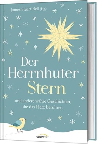 Der Herrnhuter Stern: und andere wahre Geschichten, die das Herz berühren