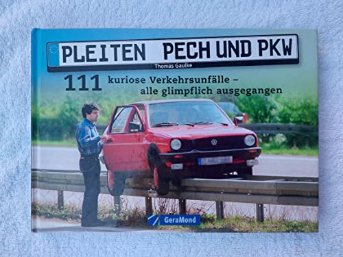 Pleiten, Pech und PKW: 111 kuriose Verkehrsunfälle - alle glimpflich ausgegangen