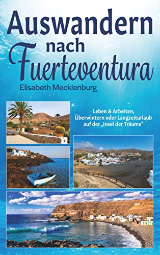 Auswandern nach Fuerteventura: Leben & Arbeiten, Überwintern oder Langzeiturlaub auf der "Insel der Träume"
