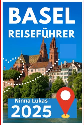 BASEL REISEFÜHRER 2025: Wichtige Highlights der Stadt, lokale Kultur und praktische Tipps zur Erkundung des Kulturzentrums der Schweiz
