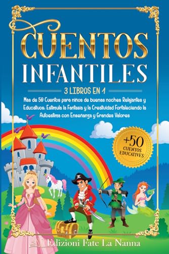 CUENTOS INFANTILES: 3 libros en 1 Más de 50 Cuentos para niños de buenas noches Relajantes y Educativos: Estimula la Fantasía y Creatividad Fortaleciendo la Autoestima con Enseñanza y Grandes Valores