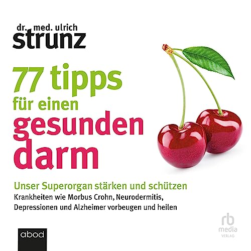 77 Tipps für einen gesunden Darm: Unser Superorgan stärken und schützen