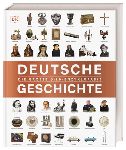 Deutsche Geschichte: Die große Bild-Enzyklopädie. Ein umfassender historischer Einblick von der Spätantike bis zur Gegenwart