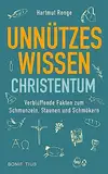 Unnützes Wissen Christentum: Verblüffende Fakten zum Schmunzeln, Staunen und Schmökern