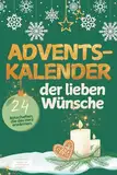 Adventskalender der lieben Wünsche: 24 Botschaften, die das Herz erwärmen I Ein liebevolles Geschenk voller Aufmerksamkeit und Wertschätzung