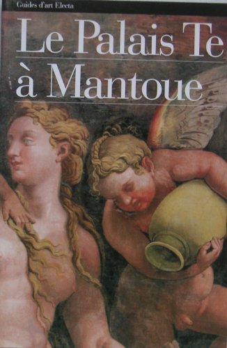 Le Palais Te. Mantoue. Ediz. illustrata (Guide artistiche)