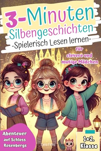 3-Minuten Silbengeschichten I Spielerisch Lesen lernen für clevere und mutige Mädchen. Abenteuer auf Schloss Rosenbergs. Erstlesebuch mit Übungen und Rätseln. 1+2. Klasse