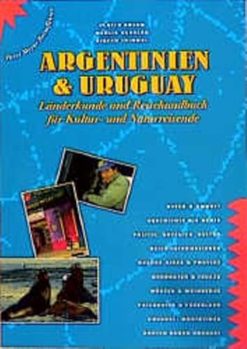 Argentinien & Uruguay: Länderkunde und Reisehandbuch für Kultur- und Naturreisen (Peter Meyer Reiseführer / Landeskunde + Reisepraxis)