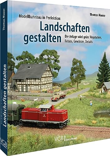 Das Praxis-Buch: Modellbahn-Landschaft: Die Anlage wird grün: Vegetation, Felsen, Gewässer, Details