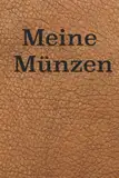 Meine Münzen - Münzbuch für Numismatiker, Münz-Sammler, notiere dir deinen Münzbestand, 120 Seiten