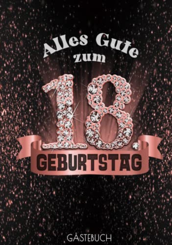 Alles Gute zum 18. Geburtstag GÄSTEBUCH: Edles Cover in Schwarz Rose Gold mit Diamanten I Bis zu 100 Gäste I Geschriebene Glückwünsche, Fotos & Geschenke Liste I Geschenkidee & Mitbringsel