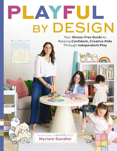 Playful by Design: Your Stress-Free Guide to Raising Confident, Creative Kids through Independent Play