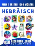 Hebräisch lernen für Anfänger, meine ersten 1000 Wörter: Zweisprachiges Hebräisch-Deutsch-Lernbuch für Kinder und Erwachsene